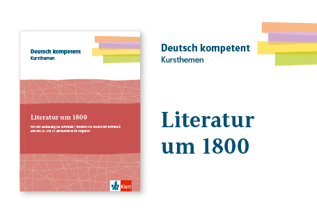 Literatur um 1800 – Kursthemenheft zum Abitur