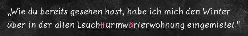 Deutsch-Blog-Unterricht-Satz-der-Woche-Klasse-5-7-Beispiel-3 Satz an der Tafel: „Wie du bereits gesehen hast, habe ich mich den Winter über in der alten Leuchtturmwärterwohnung eingemietet.“